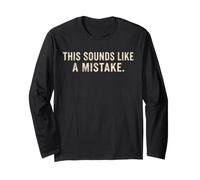 This Sounds Like A Mistake Funny Citazione Maglia a Manica