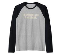 This Sounds Like A Mistake Funny Citazione Maglia con Maniche Raglan