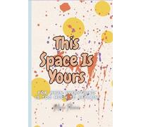 This Space Is Yours: For When Everything Is Too Much to Explain