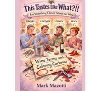 This Tastes Like What?!: Say Something Clever About the Wine