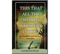 THIS THAT ALL THE WORLD WHISPERS, I SHOUT: Disobedient and sincere thoughts