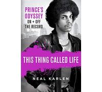 This Thing Called Life Prince's Odyssey On and Off the Record /anglais