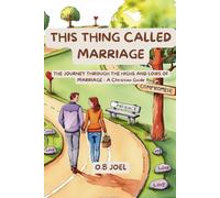 THIS THING CALLED MARRIAGE: The Journey Through the Highs and Lows of Marriage - A Christian Guide