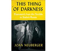 This Thing of Darkness: Eisenstein's Ivan the Terrible in Stalin's Russia