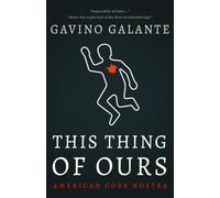 This Thing of Ours: An American Cosa Nostra Thriller