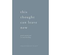 This Thought Can Leave Now: gentle permission to stop spiraling.