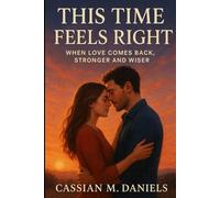 This Time Feels Right: When Love Comes Back, Stronger and Wiser