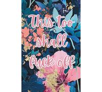 This Too Shall Fuck Off notebook/journal