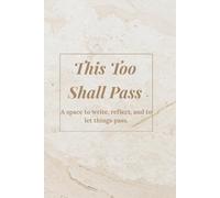 This Too Shall Pass: A Simple Journal for Self-Care: A space to write, reflect, and to let things pass