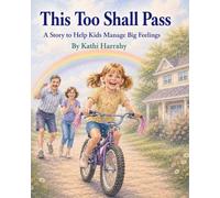This Too Shall Pass: A Story To Help Kids Manage Big Feelings