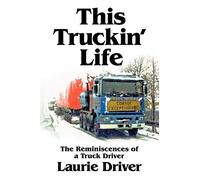 This Truckin' Life: The Reminiscences of a Truck Driver