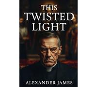 This Twisted Light: The Perversion of Faith into Fury