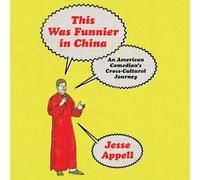 This Was Funnier in China: A N American Comedian's Cross-Cultural Journey