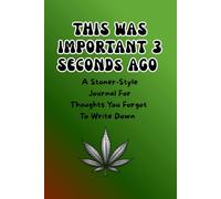 This was important 3 seconds ago: A stoner style journal for thoughts you forgot to write down