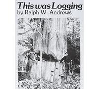 Ralph W. Andrews This Was Logging (Tascabile)