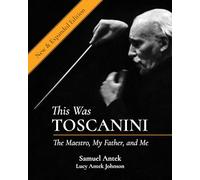 This Was Toscanini: The Maestro, My Father, and Me