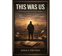 THIS WAS US: A Witness Account for Future Humans
