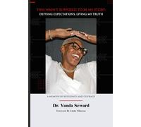 This Wasn’t Supposed To Be My Story: Defying Expectations, Living My Truth