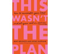 This Wasn't the Plan: How to Surrender Your Stuck and Set Your Soul in Motion