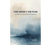 This Wasn't the Plan: Learning to Love a Different Story in Parenting