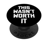 "This Wasn't Worth It", divertente e sarcastico PopSockets PopGrip Adesivo