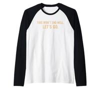 This Won't End Well Let's Go Funny Citazione Maglia con Maniche Raglan