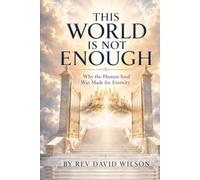 This World Is Not Enough: Why the Human Soul Was Made for Eternity