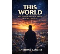 This World: The System Built Outside of God’s Design