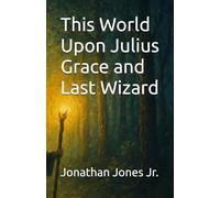 This World Upon Julius Grace and Last Wizard