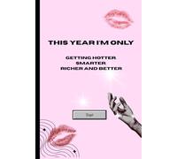 This year I'm only getting hotter. smarter. richer and better: A Strong Motivator For Your Mental Health and Self Confidence and Love!