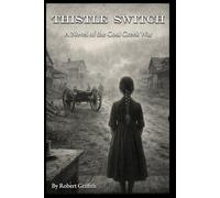 Thistle Switch: A Novel of the Coal Creek War: Companion to Letters from the Dark