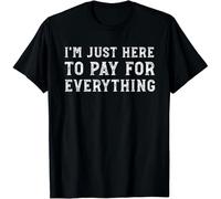 thjbd5se Im Here To Pay for Everything Funny Mom Dad Gift Unisex T-Shirt Black 3XL