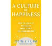 A Culture of Happiness: How to Scale Up Happiness from People to Organizations
