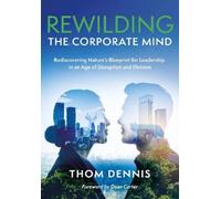 Thom Dennis REWILDING THE CORPORATE MIND (Tascabile)