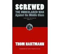 Thom Hartmann Screwed: The Undeclared War Against the Middle (Copertina rigida)