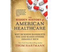 Thom Hartmann The Hidden History of American Healthcare (Tascabile)