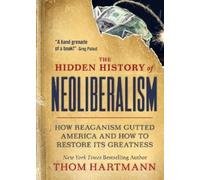 Thom Hartmann The Hidden History of Neoliberalism (Tascabile)