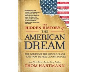 Thom Hartmann The Hidden History of the American Dream (Tascabile)