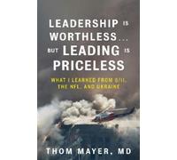 Thom Mayer Leadership Is Worthless…But Leading Is Priceless (Tascabile)