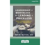 Thom Mayer MD William Sarris Leadership Is Worthless ... But Leading (Tascabile)