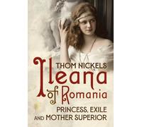 Thom Nickels Ileana of Romania (Copertina rigida)