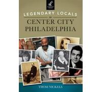 Thom Nickels Legendary Locals of Center City Philadelphia Pennsylvan (Tascabile)