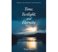 Thom Rock Time, Twilight, and Eternity (Tascabile)