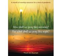 Thom Shuman How shall we pray this morning? For what shall we pray t (Tascabile)