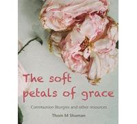 Thom Shuman The Soft Petals of Grace (Tascabile)
