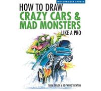 Thom Taylor Ed Newto How To Draw Crazy Cars & Mad Monsters Like a Pr (Tascabile)