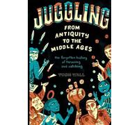 Juggling - From Antiquity to the Middle Ages: the forgotten history of throwing and catching