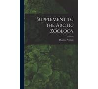 Thomas 1726-1798 Pennan Supplement to the Arctic Zoology [microform (Tascabile)