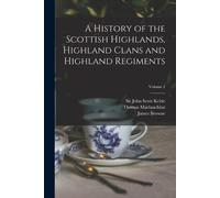 Thomas 1816-1886 MacLauch A History of the Scottish Highlands, Highl (Tascabile)