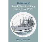 Thomas A. Adams, M Dictionary of Royal Fleet Auxiliary ships from 19 (Tascabile)